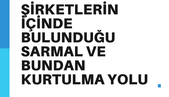 Şirketlerin İçinde Bulunduğu Sarmal ve Bundan Kurtulma Yolu